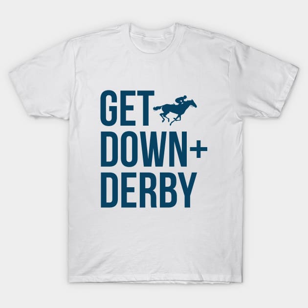 Derby Time Horse Racing Men Women Tee, Funny Get Down & Derby T-Shirt by Printofi.com
